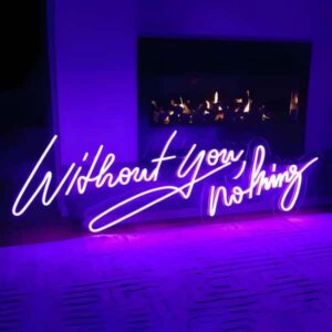 Without you nothing neon sign lighting up party